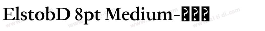 ElstobD 8pt Medium字体转换 ElstobD 8pt Medium字体转换